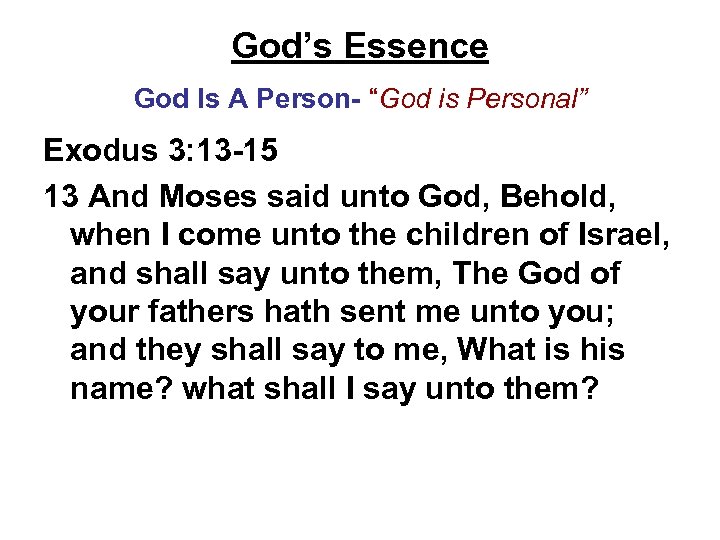 God’s Essence God Is A Person- “God is Personal” Exodus 3: 13 -15 13