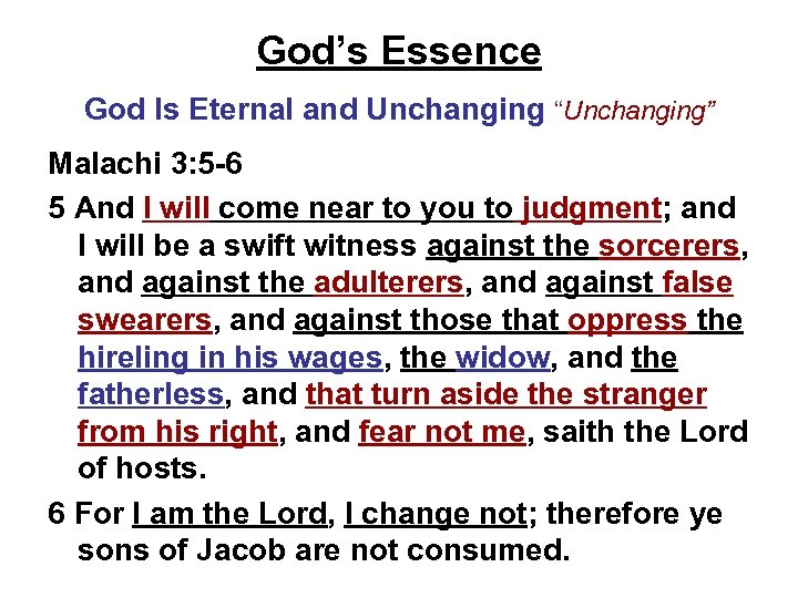 God’s Essence God Is Eternal and Unchanging “Unchanging” Malachi 3: 5 -6 5 And