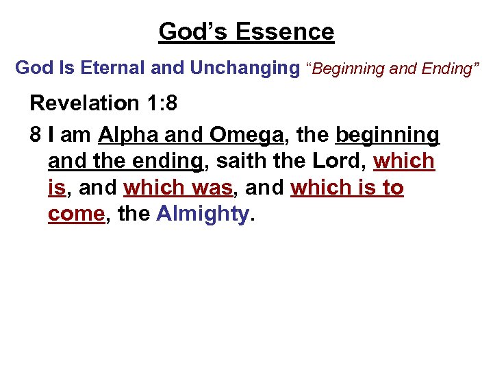 God’s Essence God Is Eternal and Unchanging “Beginning and Ending” Revelation 1: 8 8