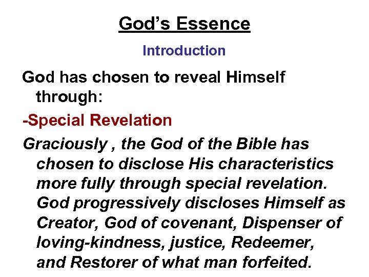 God’s Essence Introduction God has chosen to reveal Himself through: -Special Revelation Graciously ,