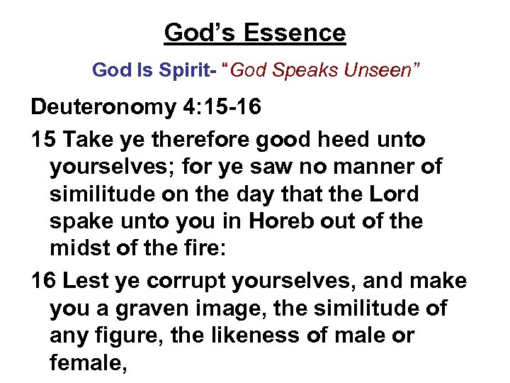 God’s Essence God Is Spirit- “God Speaks Unseen” Deuteronomy 4: 15 -16 15 Take