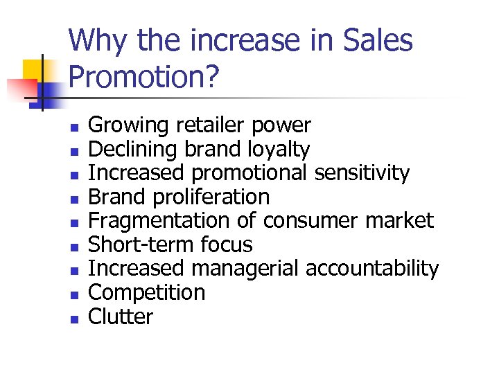 Why the increase in Sales Promotion? n n n n n Growing retailer power