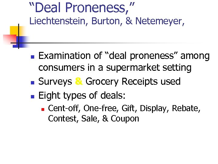 “Deal Proneness, ” Liechtenstein, Burton, & Netemeyer, Journal of Retailing, Summer 1997 n n