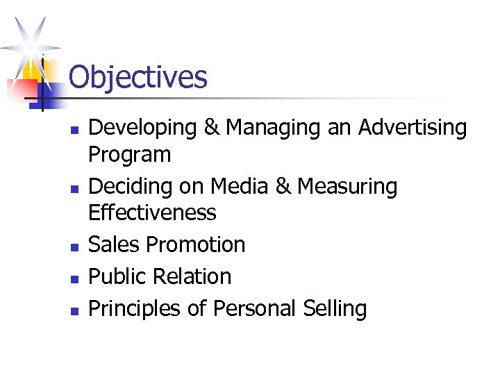 Objectives n n n Developing & Managing an Advertising Program Deciding on Media &