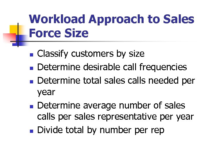 Workload Approach to Sales Force Size n n n Classify customers by size Determine