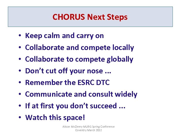 CHORUS Next Steps • • Keep calm and carry on Collaborate and compete locally