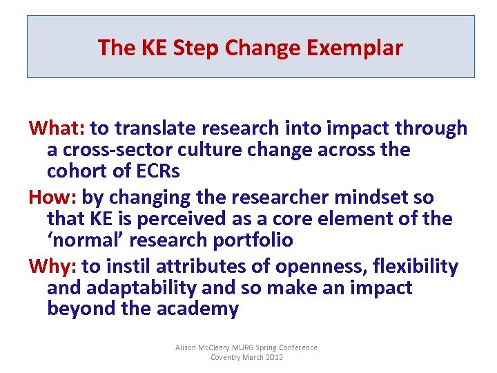 The KE Step Change Exemplar What: to translate research into impact through a cross-sector