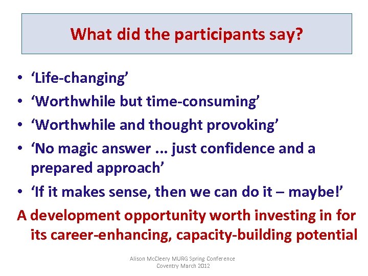 What did the participants say? ‘Life-changing’ ‘Worthwhile but time-consuming’ ‘Worthwhile and thought provoking’ ‘No