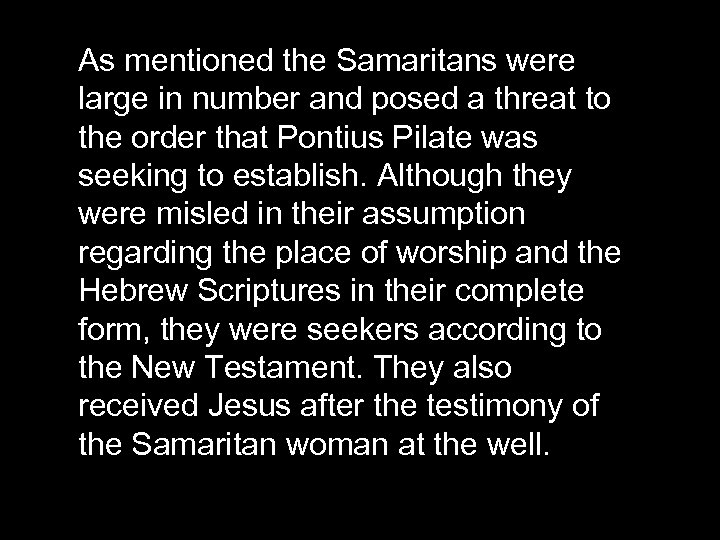 As mentioned the Samaritans were large in number and posed a threat to the