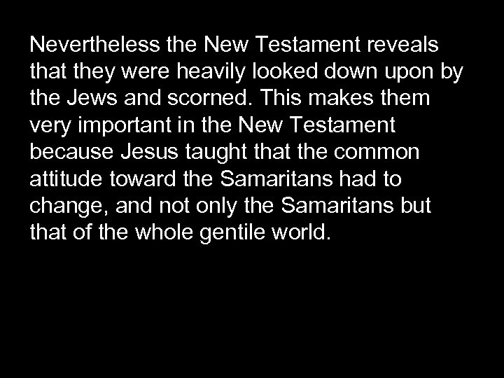 Nevertheless the New Testament reveals that they were heavily looked down upon by the
