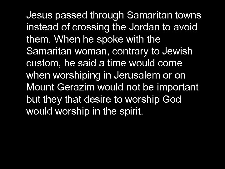 Jesus passed through Samaritan towns instead of crossing the Jordan to avoid them. When