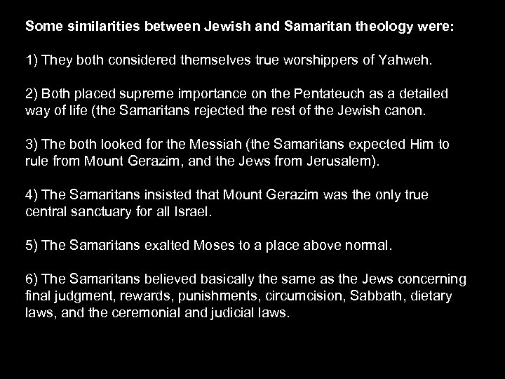 Some similarities between Jewish and Samaritan theology were: 1) They both considered themselves true
