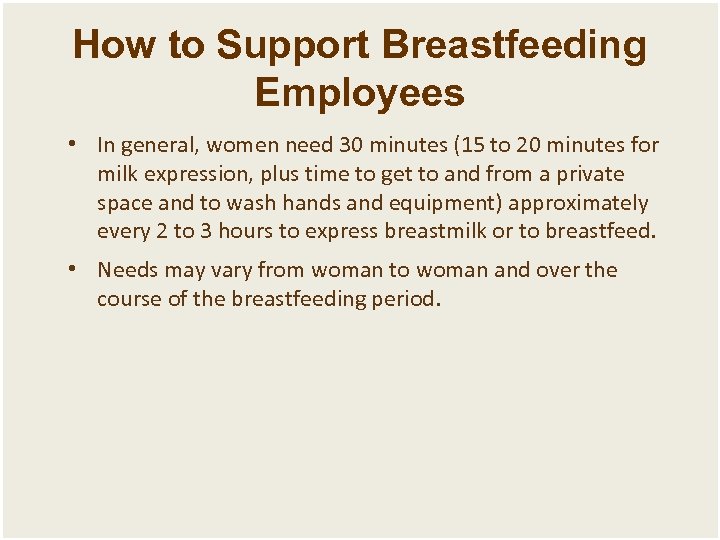 How to Support Breastfeeding Employees • In general, women need 30 minutes (15 to
