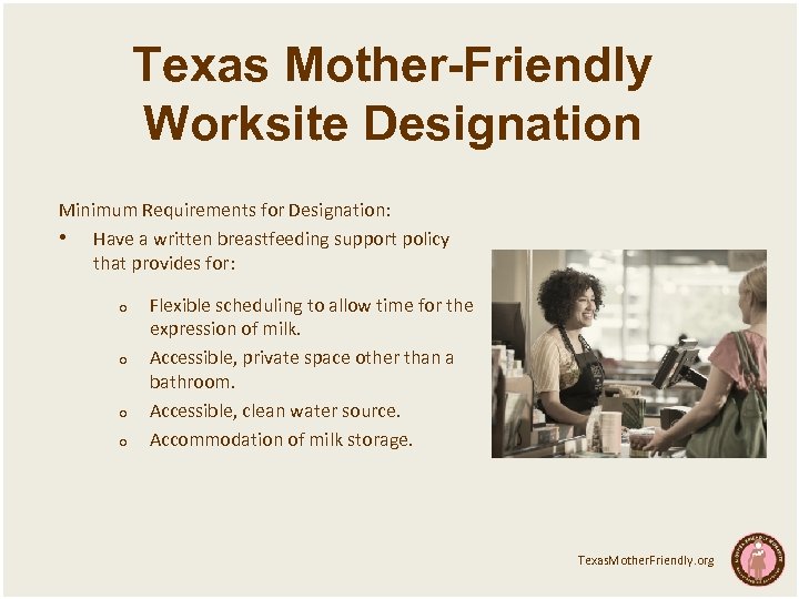 Texas Mother-Friendly Worksite Designation Minimum Requirements for Designation: • Have a written breastfeeding support