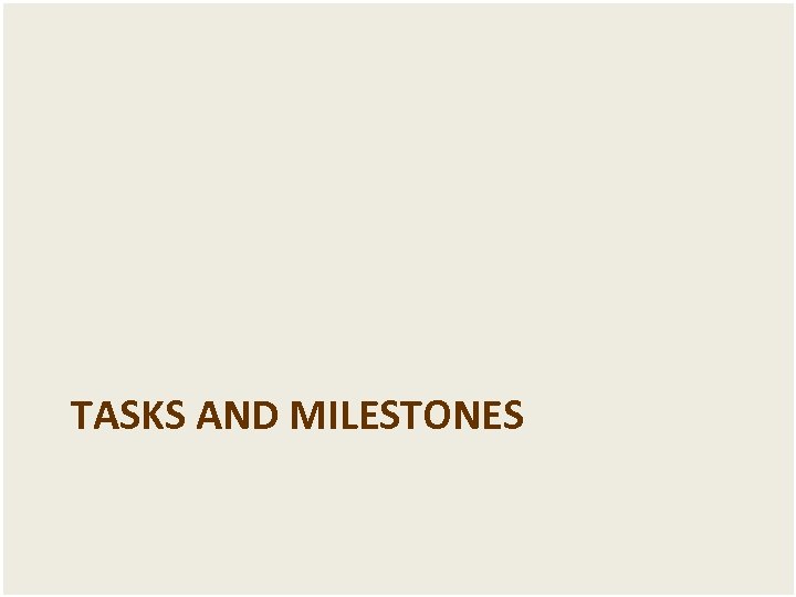 TASKS AND MILESTONES 