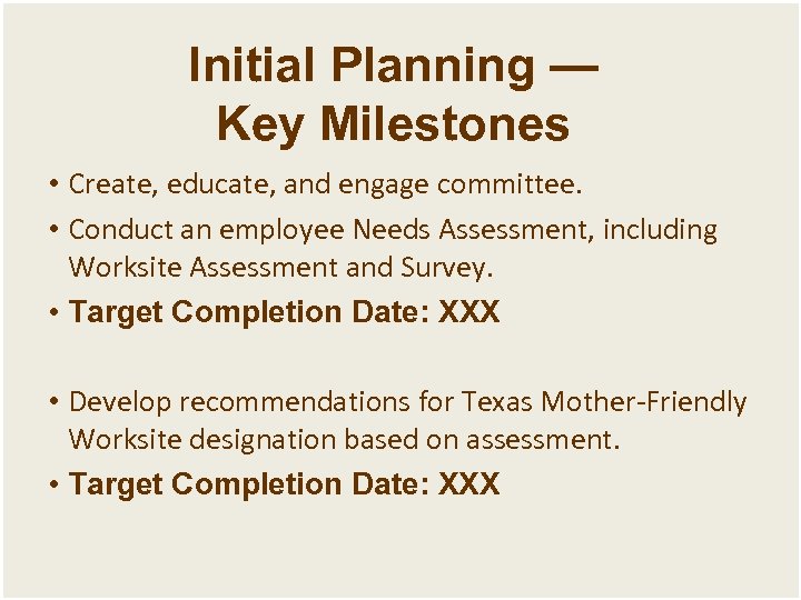 Initial Planning — Key Milestones • Create, educate, and engage committee. • Conduct an