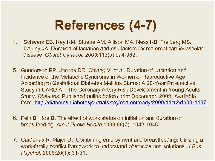 References (4 -7) 4. Schwarz EB, Ray RM, Stuebe AM, Allison MA, Ness RB,