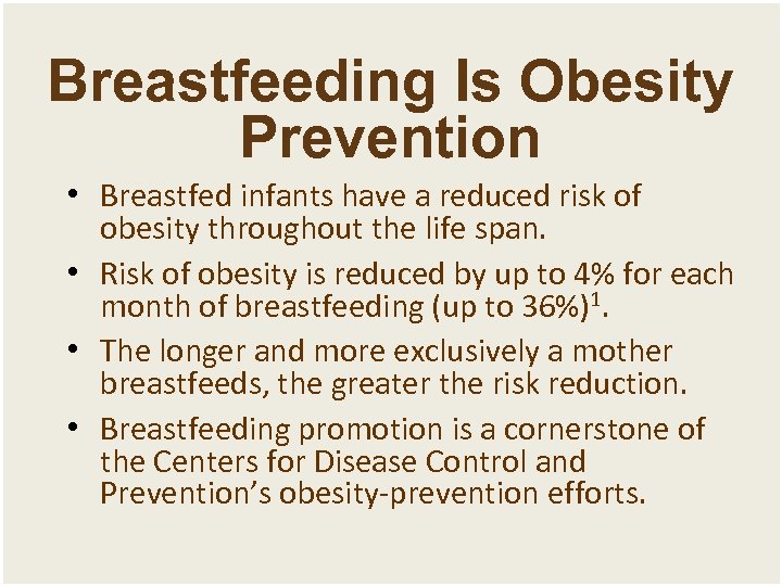 Breastfeeding Is Obesity Prevention • Breastfed infants have a reduced risk of obesity throughout
