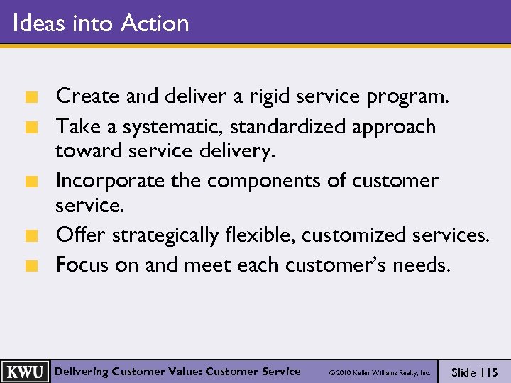 Ideas into Action Create and deliver a rigid service program. Take a systematic, standardized