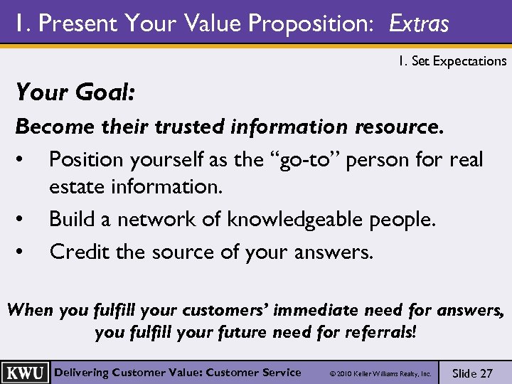 1. Present Your Value Proposition: Extras 1. Set Expectations Your Goal: Become their trusted