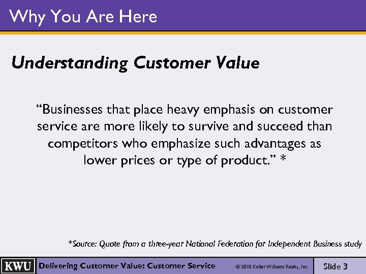 Why You Are Here Understanding Customer Value “Businesses that place heavy emphasis on customer