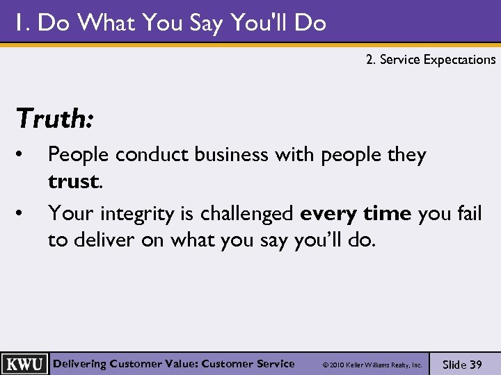 1. Do What You Say You'll Do 2. Service Expectations Truth: • • People