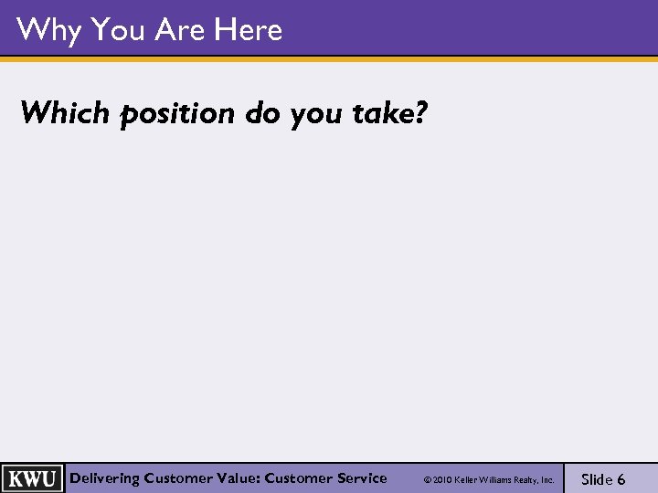 Why You Are Here Which position do you take? Delivering Customer Value: Customer Service