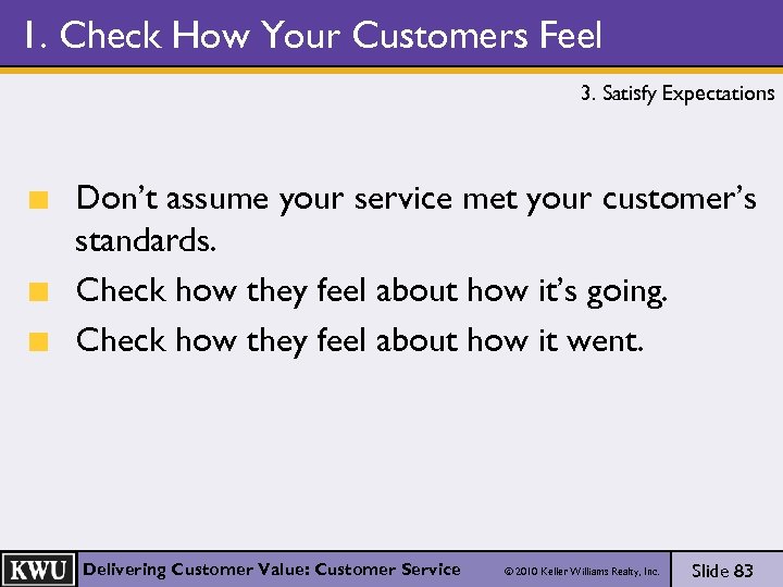 1. Check How Your Customers Feel 3. Satisfy Expectations Don’t assume your service met