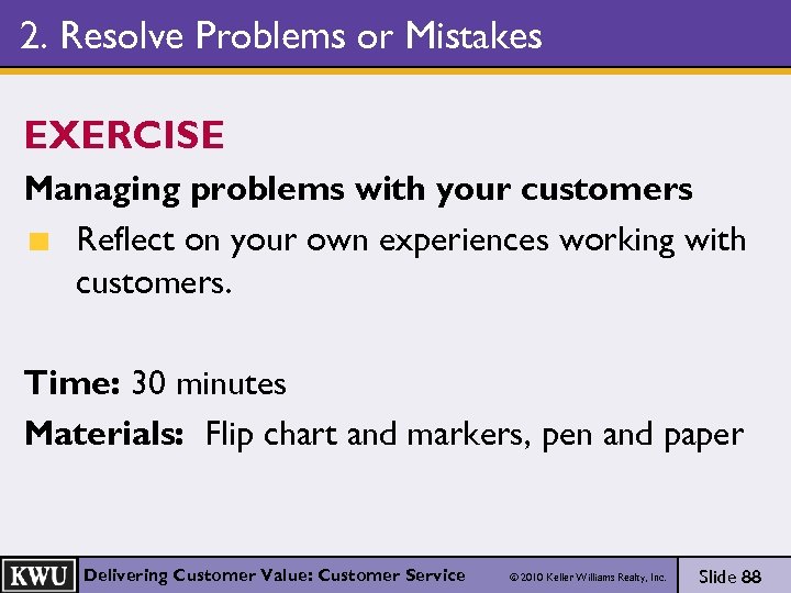 2. Resolve Problems or Mistakes EXERCISE Managing problems with your customers Reflect on your