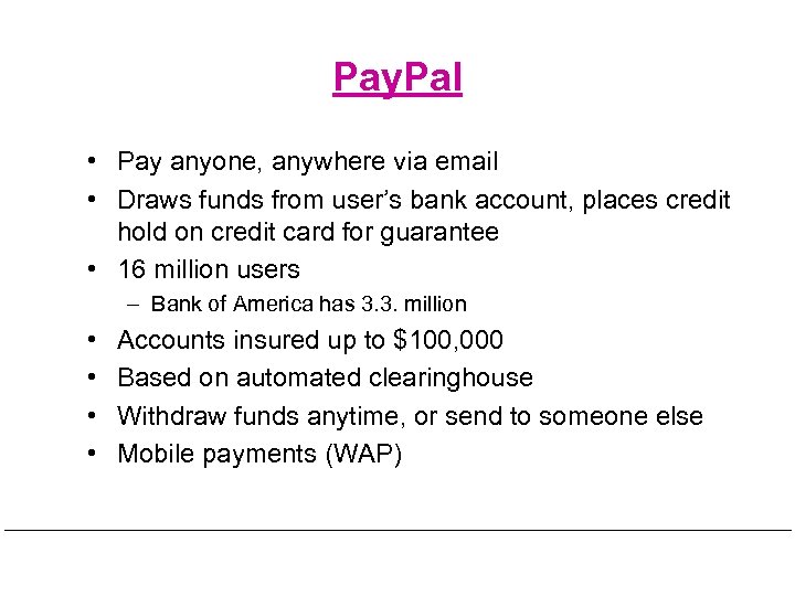 Pay. Pal • Pay anyone, anywhere via email • Draws funds from user’s bank