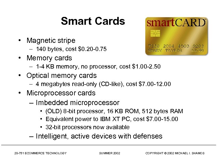 Smart Cards • Magnetic stripe – 140 bytes, cost $0. 20 -0. 75 •