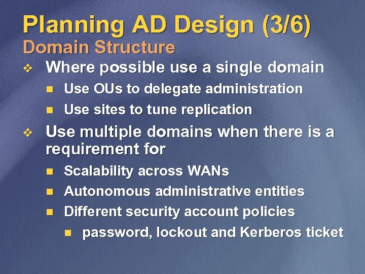 Planning AD Design (3/6) Domain Structure v Where possible use a single domain n