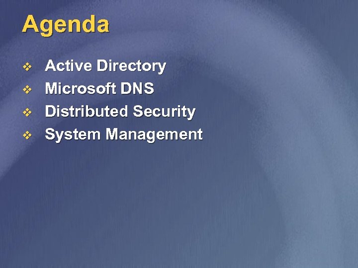 Agenda v v Active Directory Microsoft DNS Distributed Security System Management 