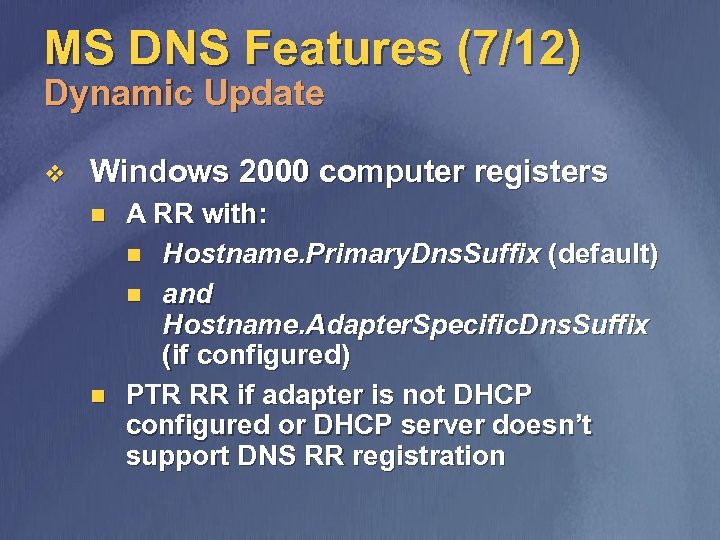 MS DNS Features (7/12) Dynamic Update v Windows 2000 computer registers n n A