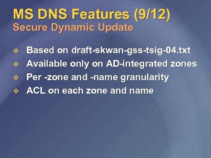 MS DNS Features (9/12) Secure Dynamic Update v v Based on draft-skwan-gss-tsig-04. txt Available