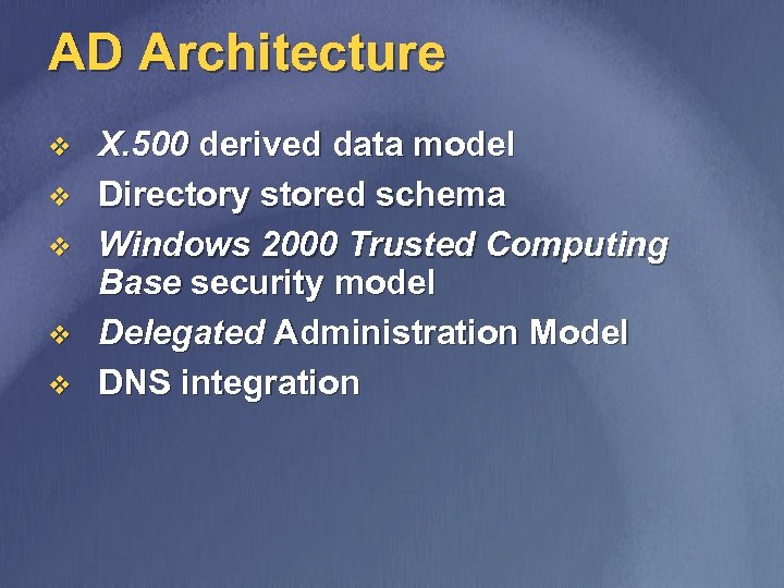 AD Architecture v v v X. 500 derived data model Directory stored schema Windows