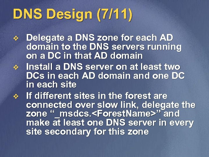 DNS Design (7/11) v v v Delegate a DNS zone for each AD domain