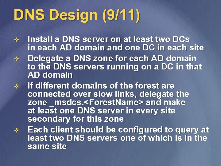 DNS Design (9/11) v v Install a DNS server on at least two DCs