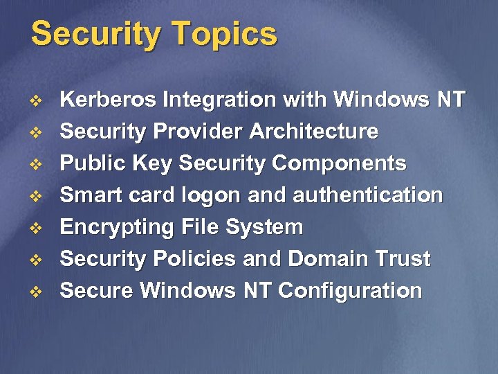 Security Topics v v v v Kerberos Integration with Windows NT Security Provider Architecture