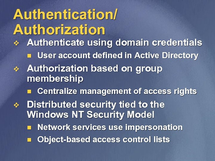 Authentication/ Authorization v Authenticate using domain credentials n v Authorization based on group membership