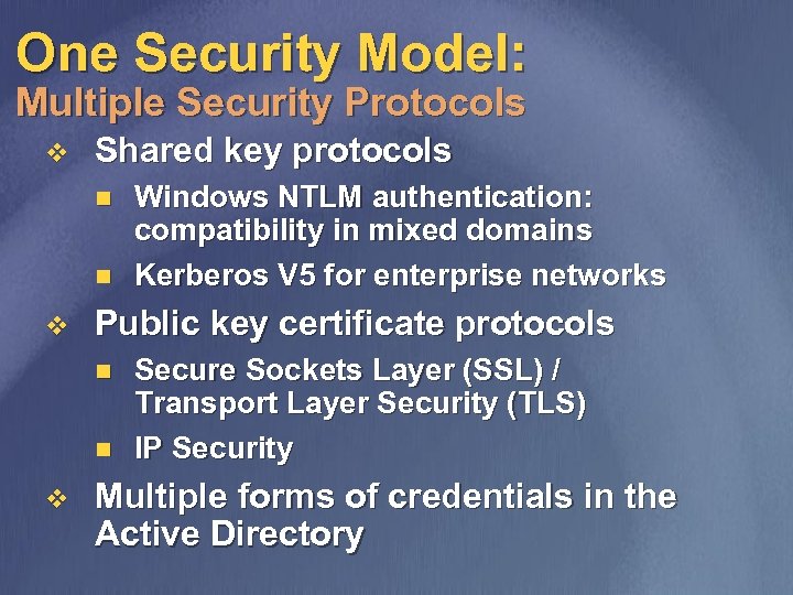 One Security Model: Multiple Security Protocols v Shared key protocols n n v Public