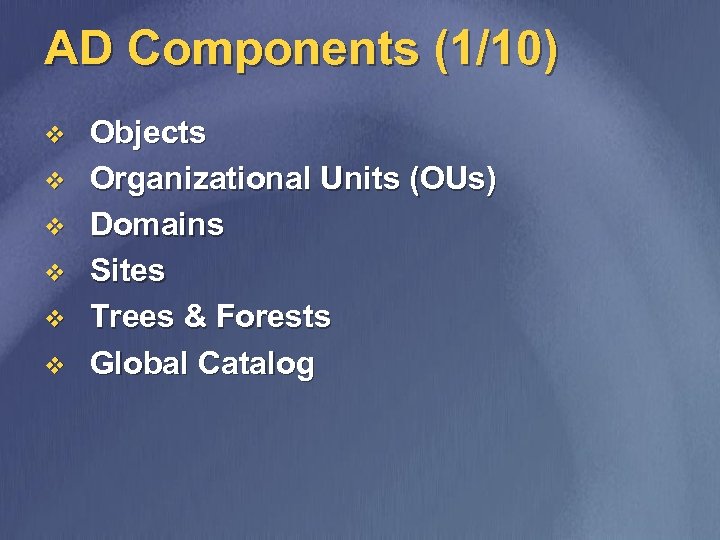 AD Components (1/10) v v v Objects Organizational Units (OUs) Domains Sites Trees &