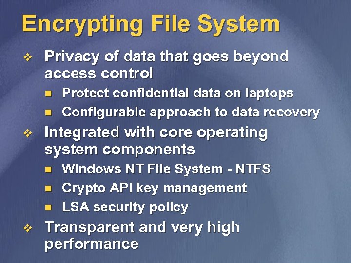 Encrypting File System v Privacy of data that goes beyond access control n n