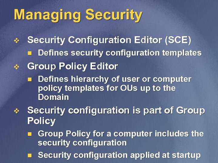 Managing Security v Security Configuration Editor (SCE) n v Group Policy Editor n v