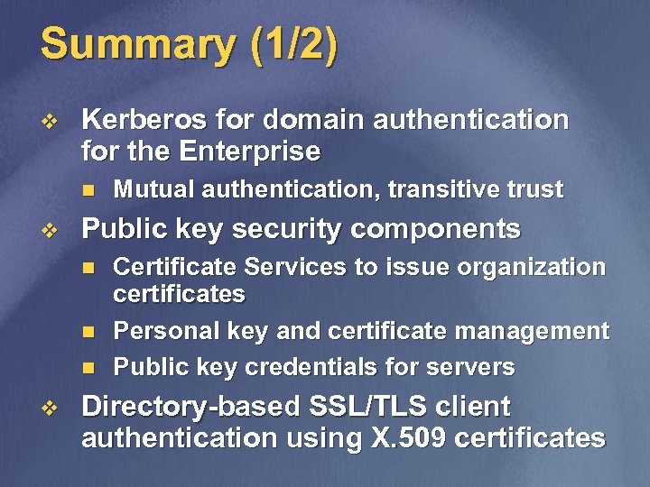 Summary (1/2) v Kerberos for domain authentication for the Enterprise n v Public key