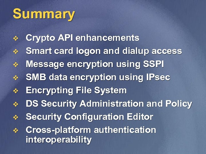 Summary v v v v Crypto API enhancements Smart card logon and dialup access