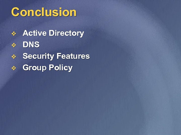 Conclusion v v Active Directory DNS Security Features Group Policy 