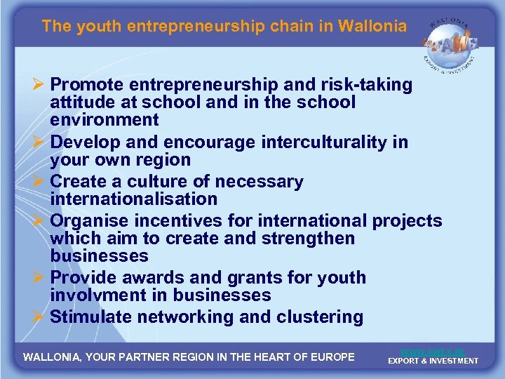 The youth entrepreneurship chain in Wallonia Ø Promote entrepreneurship and risk-taking attitude at school