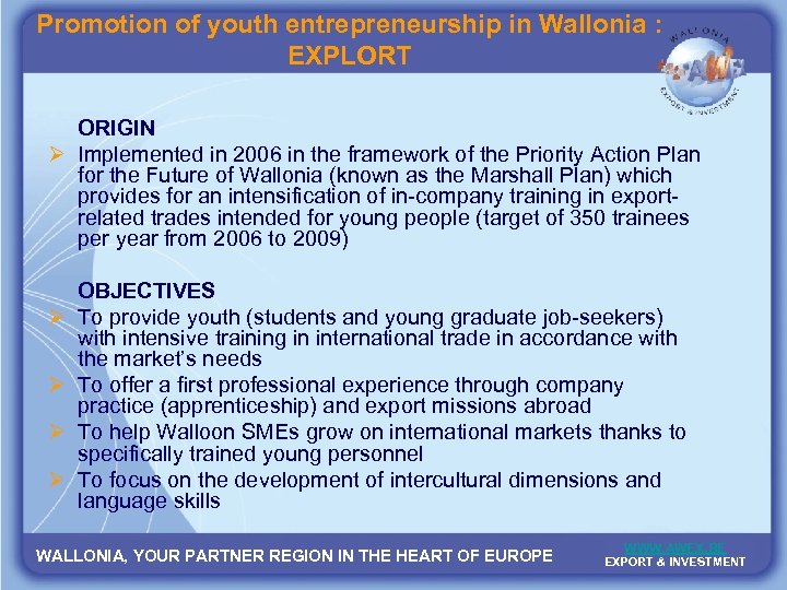 Promotion of youth entrepreneurship in Wallonia : EXPLORT ORIGIN Ø Implemented in 2006 in