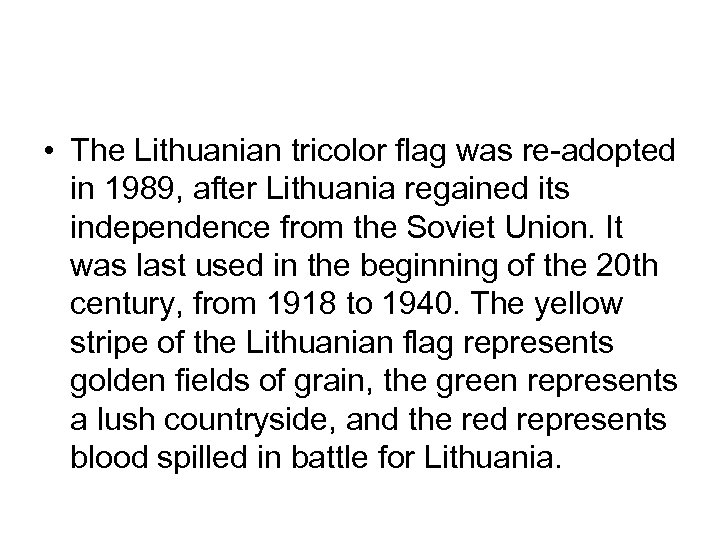  • The Lithuanian tricolor flag was re-adopted in 1989, after Lithuania regained its